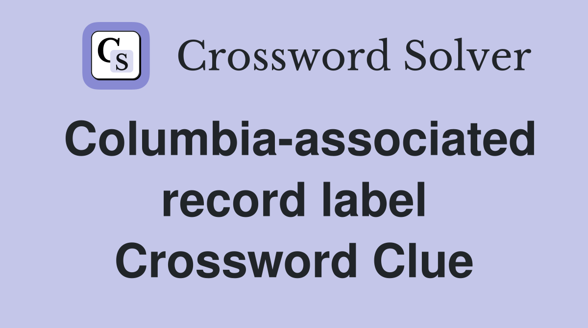 Columbia-associated record label Crossword Clue
