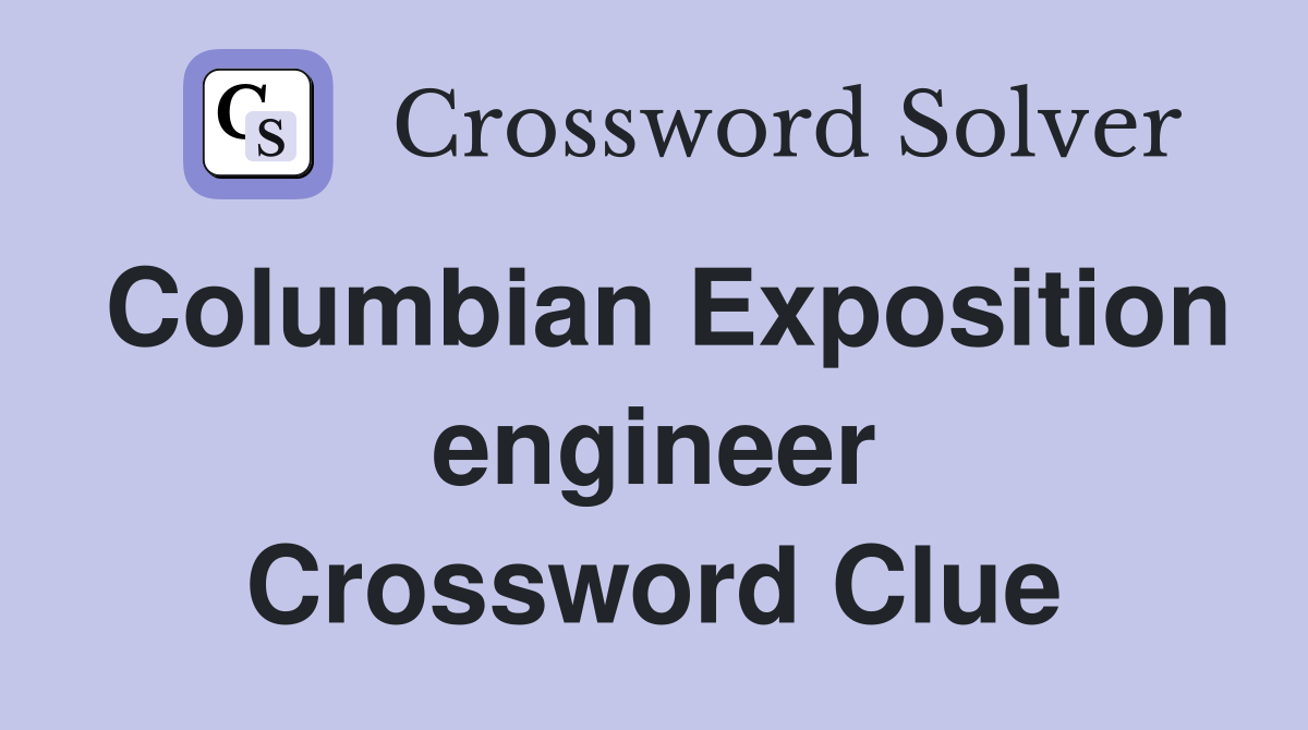 Columbian Exposition engineer Crossword Clue