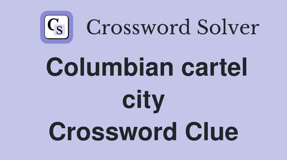 Columbian cartel city Crossword Clue