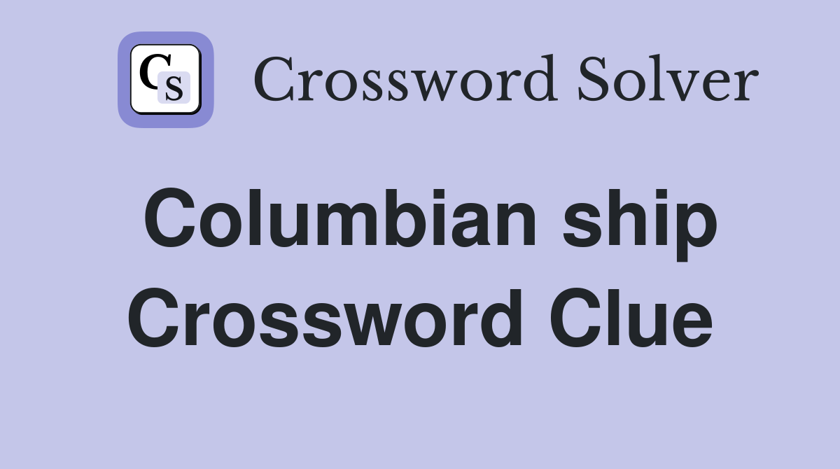 Columbian ship Crossword Clue