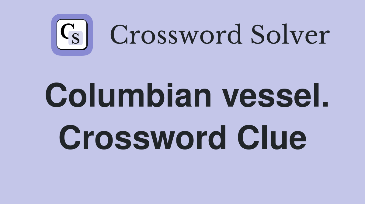 Columbian vessel. Crossword Clue