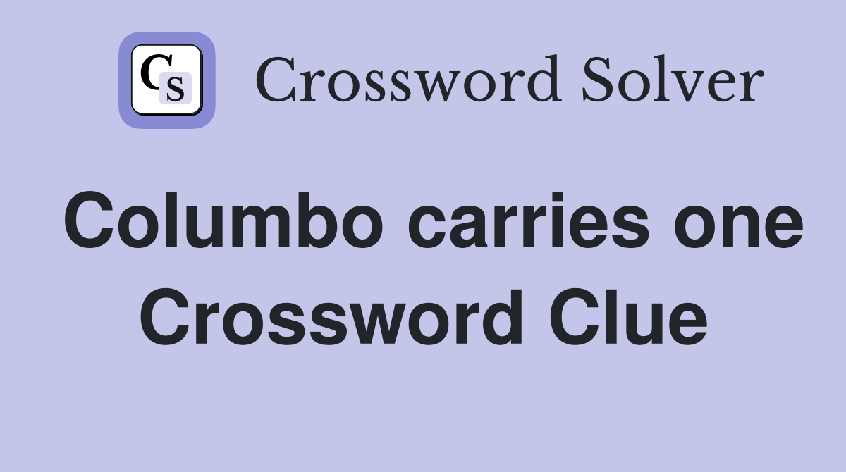 Columbo carries one Crossword Clue