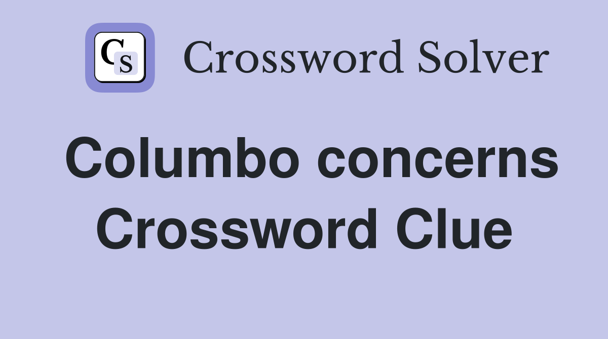 Columbo concerns Crossword Clue