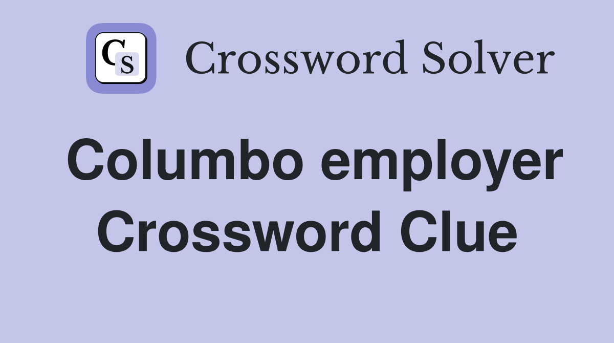 Columbo employer Crossword Clue