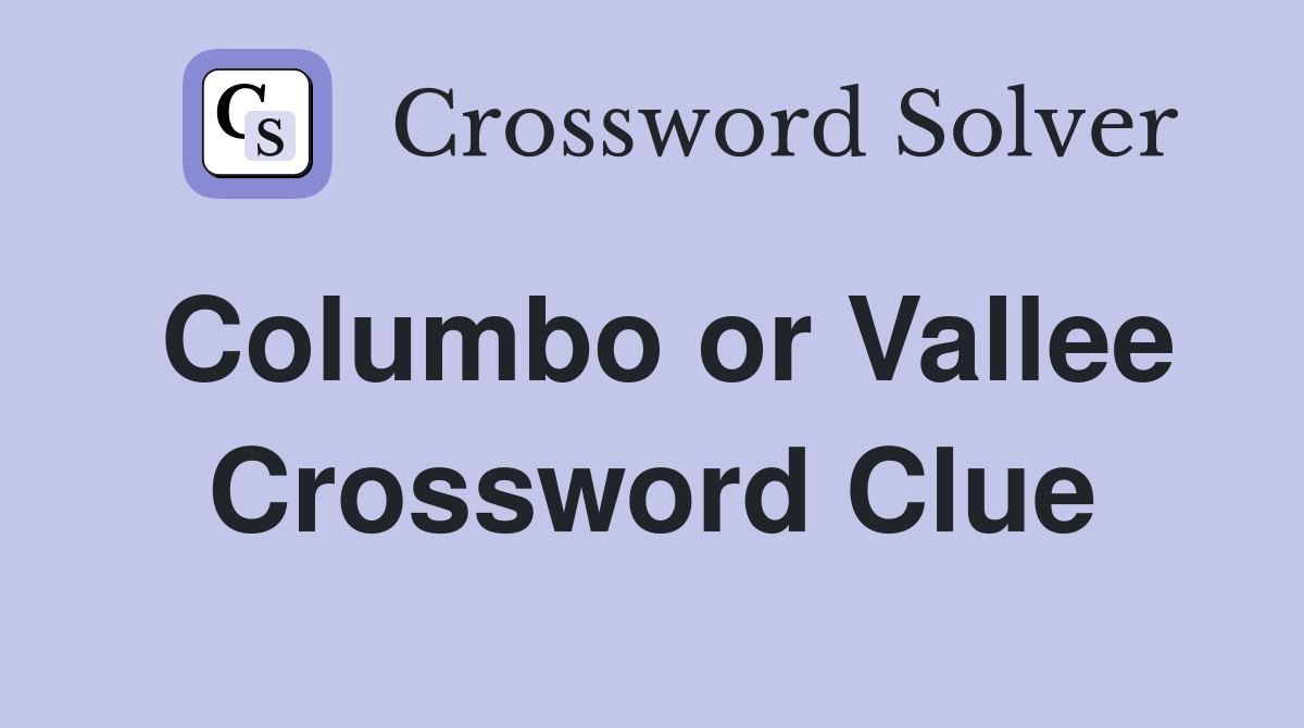 Columbo or Vallee Crossword Clue