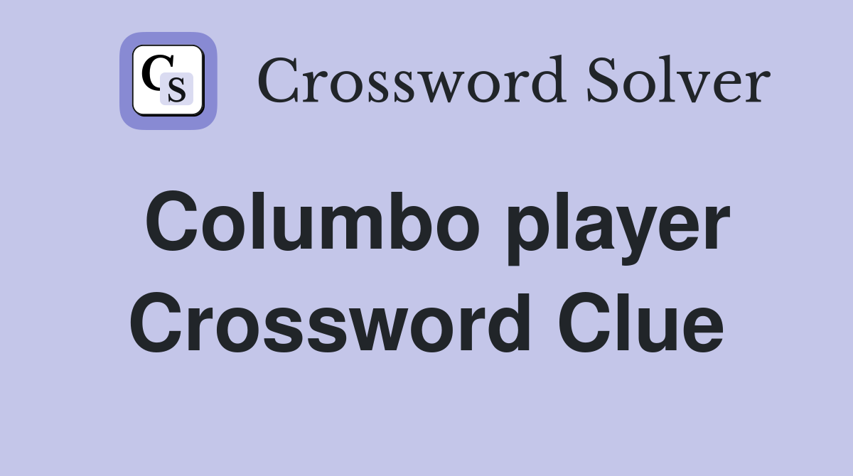 Columbo player Crossword Clue