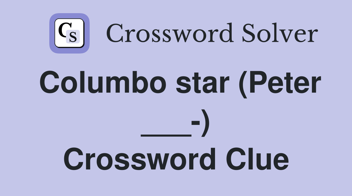 Columbo star (Peter ___-) Crossword Clue