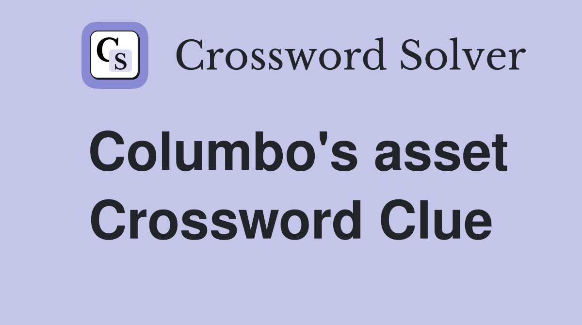 Columbo's asset Crossword Clue
