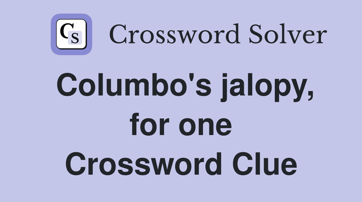 Columbo's jalopy, for one Crossword Clue