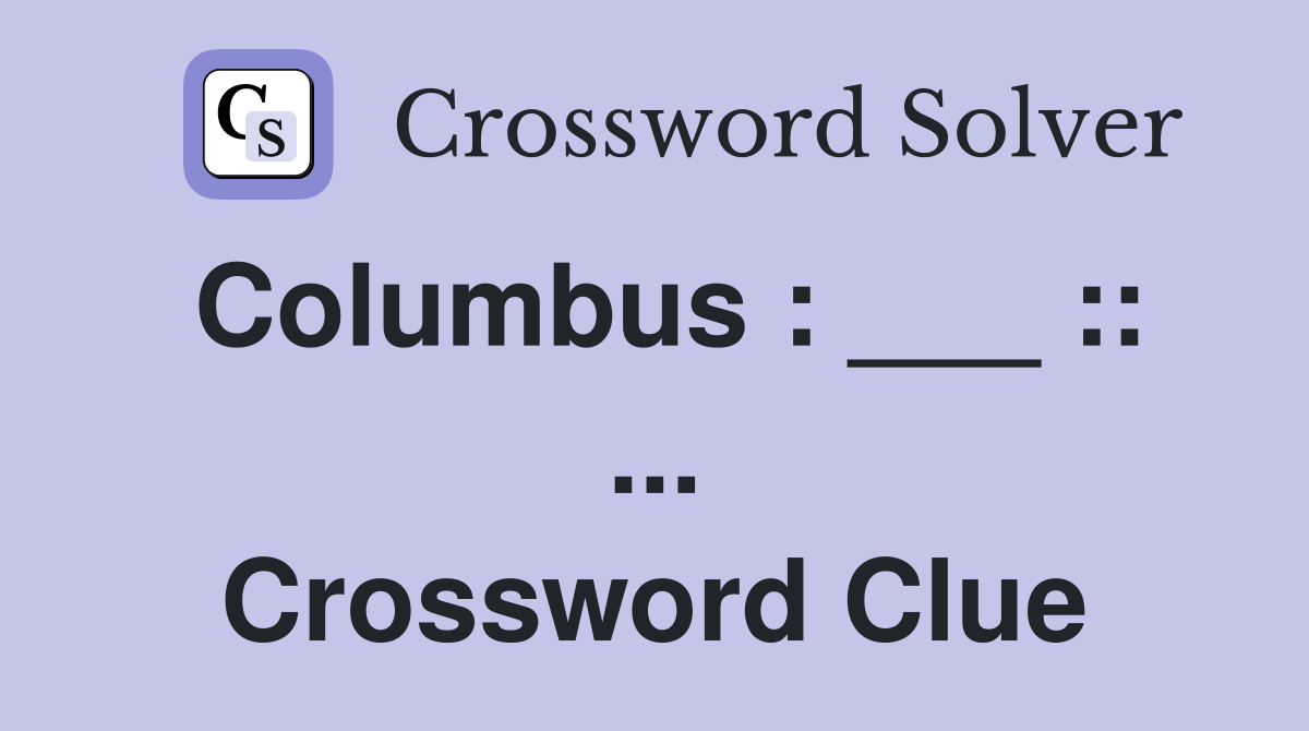 Columbus : ___ :: ... Crossword Clue