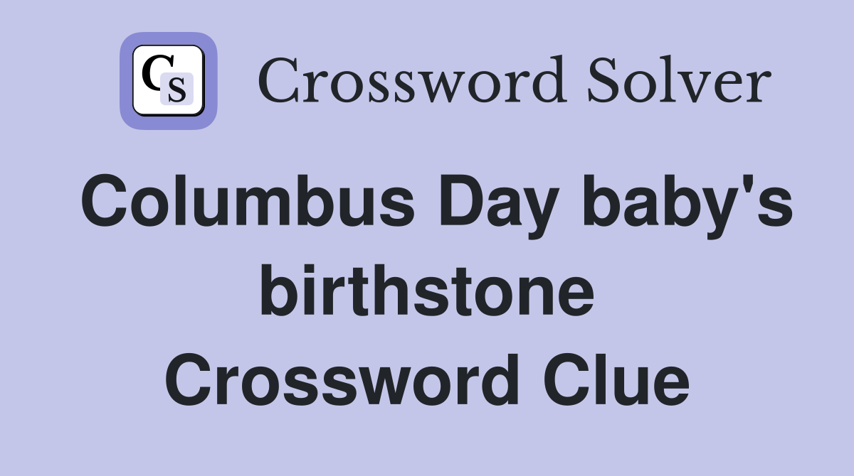 Columbus Day baby's birthstone Crossword Clue