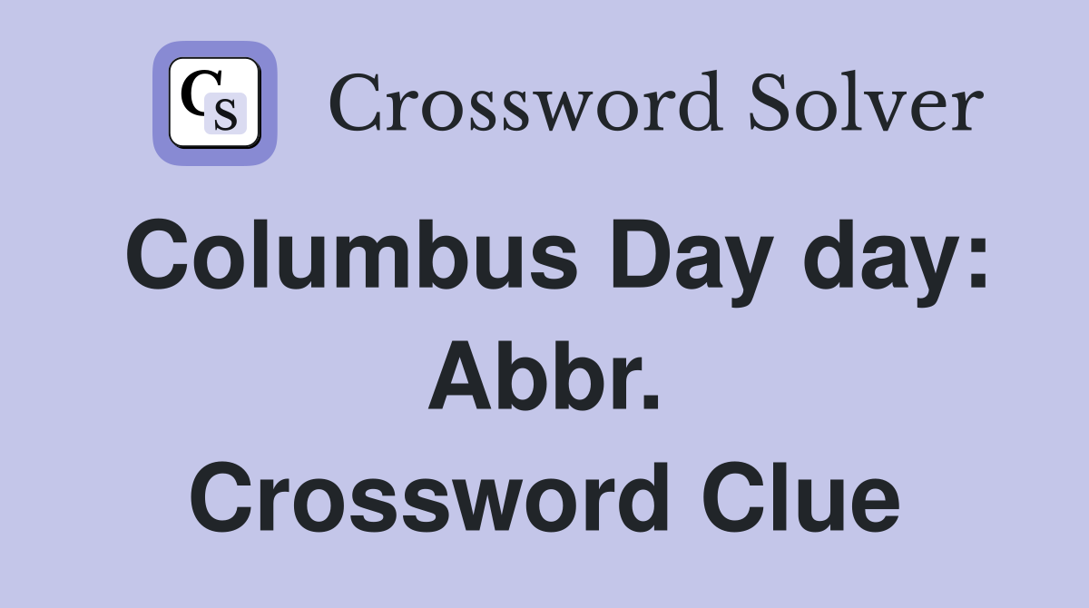 Columbus Day day: Abbr. Crossword Clue