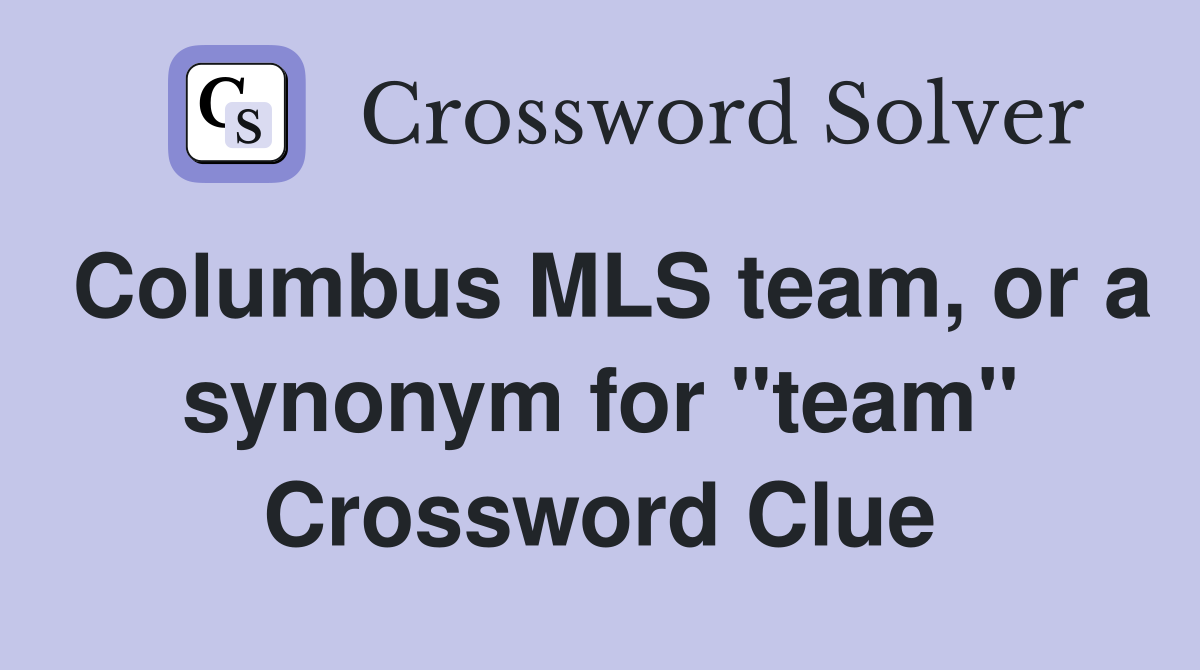 Columbus MLS team, or a synonym for "team" Crossword Clue