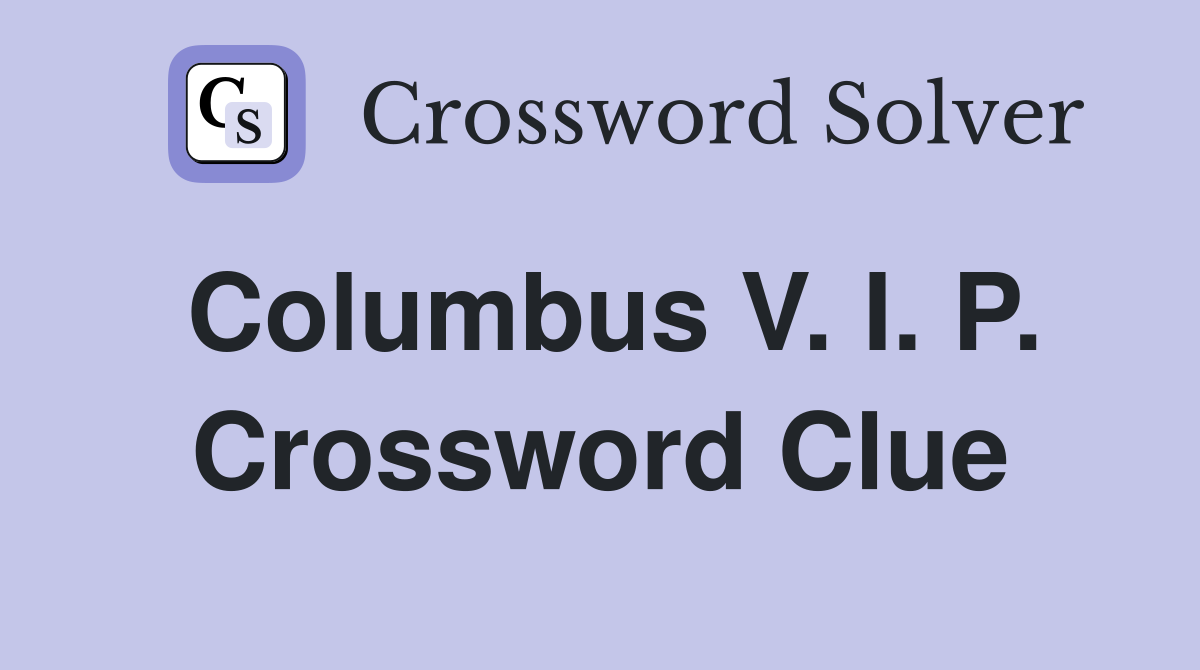 Columbus V. I. P. Crossword Clue