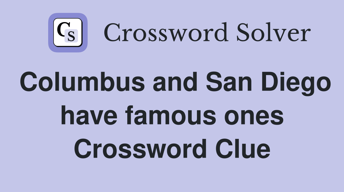 Columbus and San Diego have famous ones Crossword Clue