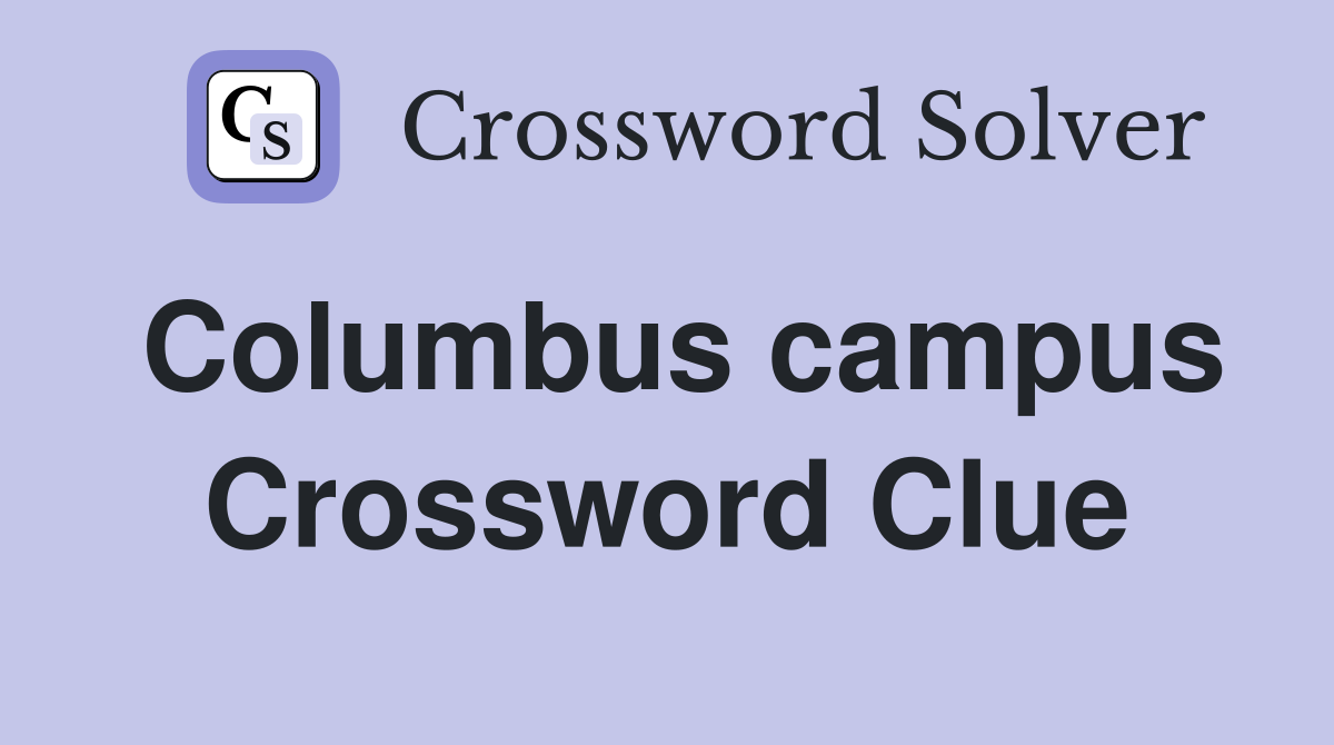 Columbus campus Crossword Clue