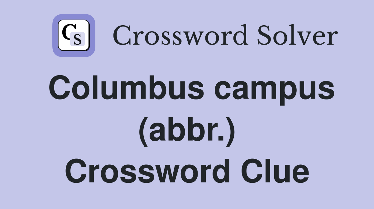 Columbus campus (abbr.) Crossword Clue