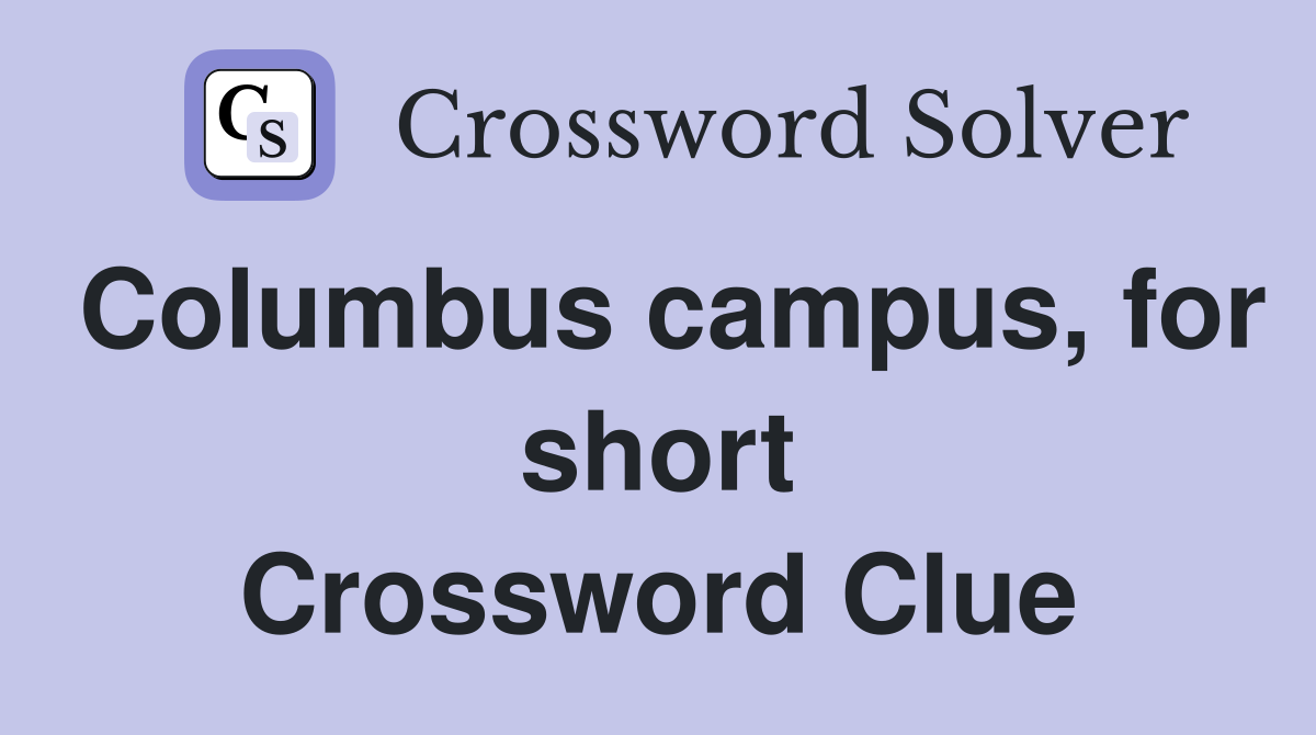 Columbus campus, for short Crossword Clue