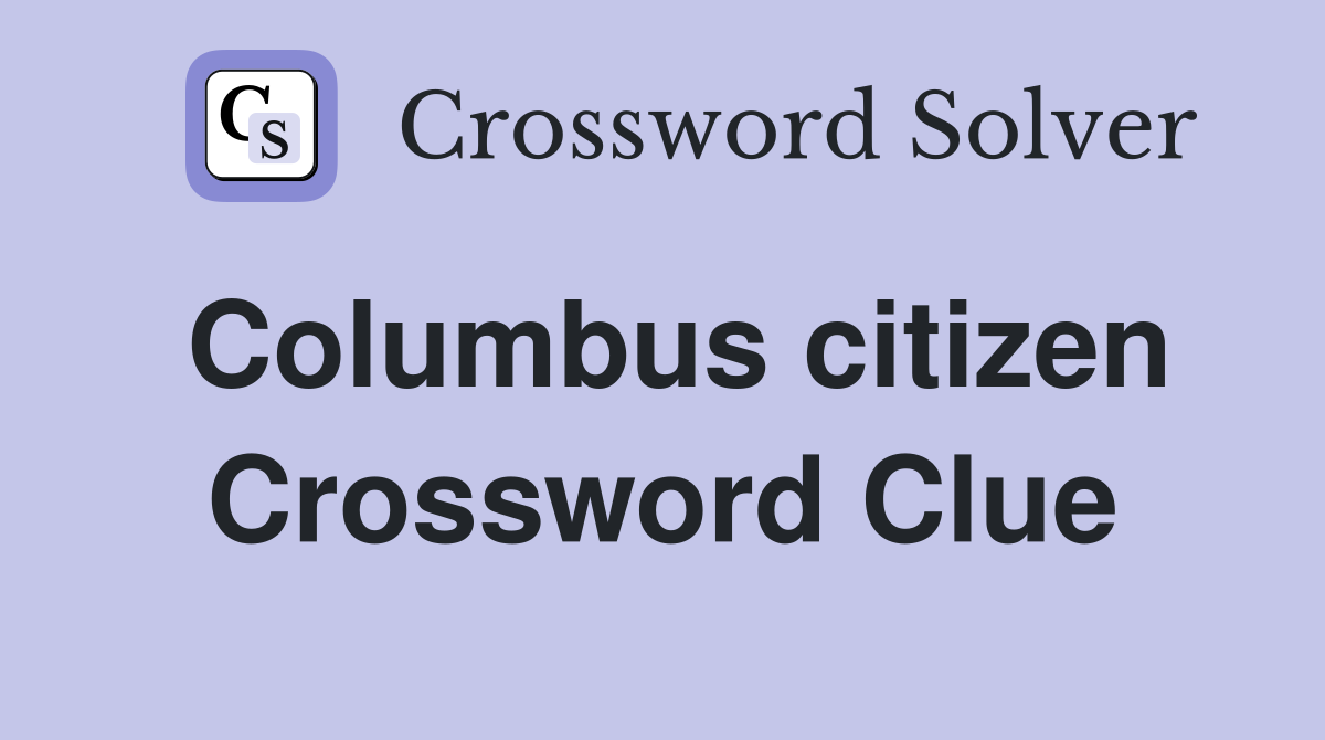 Columbus citizen Crossword Clue