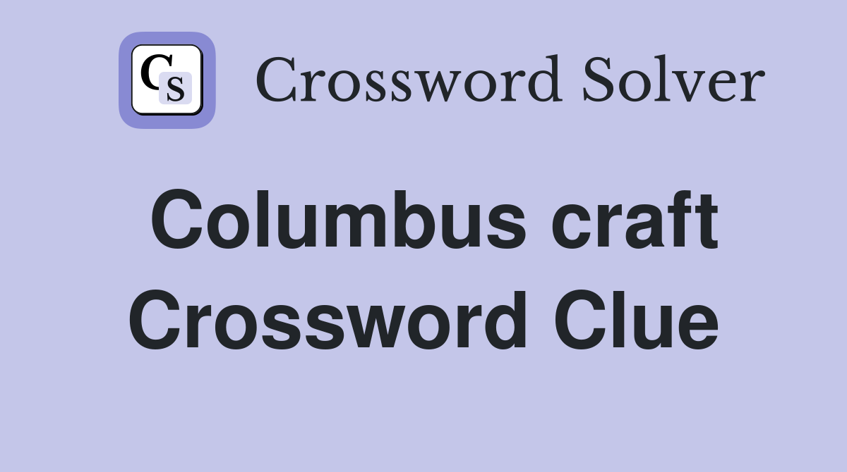 Columbus craft Crossword Clue