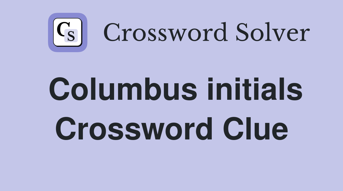 Columbus initials Crossword Clue