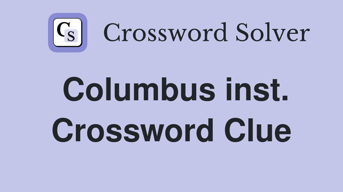 Columbus inst. Crossword Clue