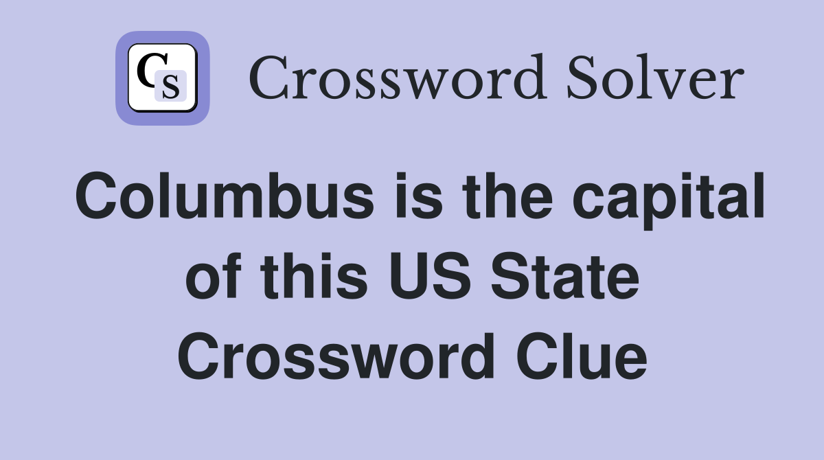 Columbus is the capital of this US State Crossword Clue