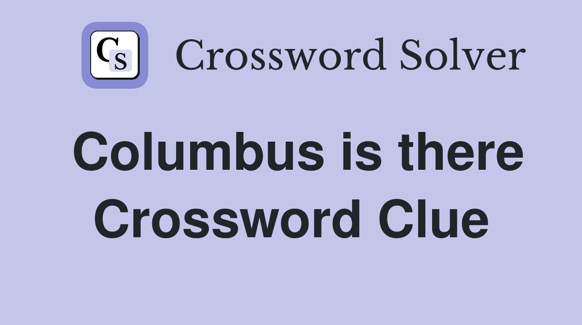 Columbus is there Crossword Clue