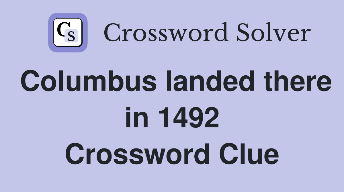 Columbus landed there in 1492 Crossword Clue