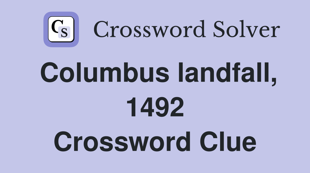 Columbus landfall, 1492 Crossword Clue