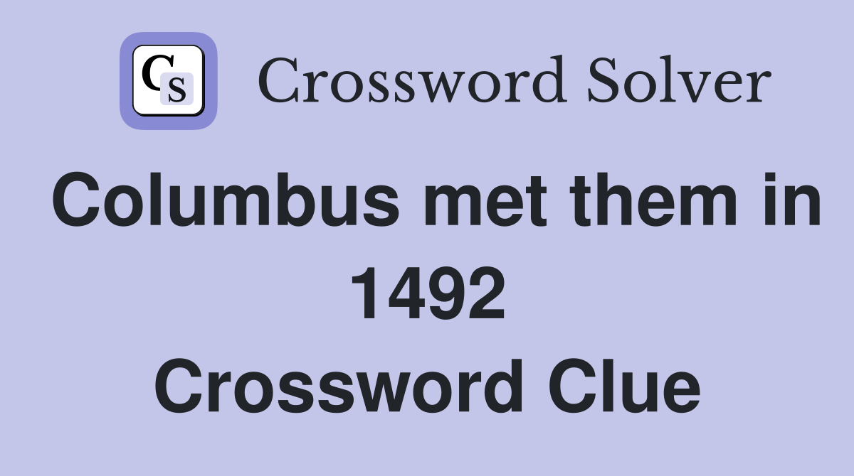 Columbus met them in 1492 Crossword Clue