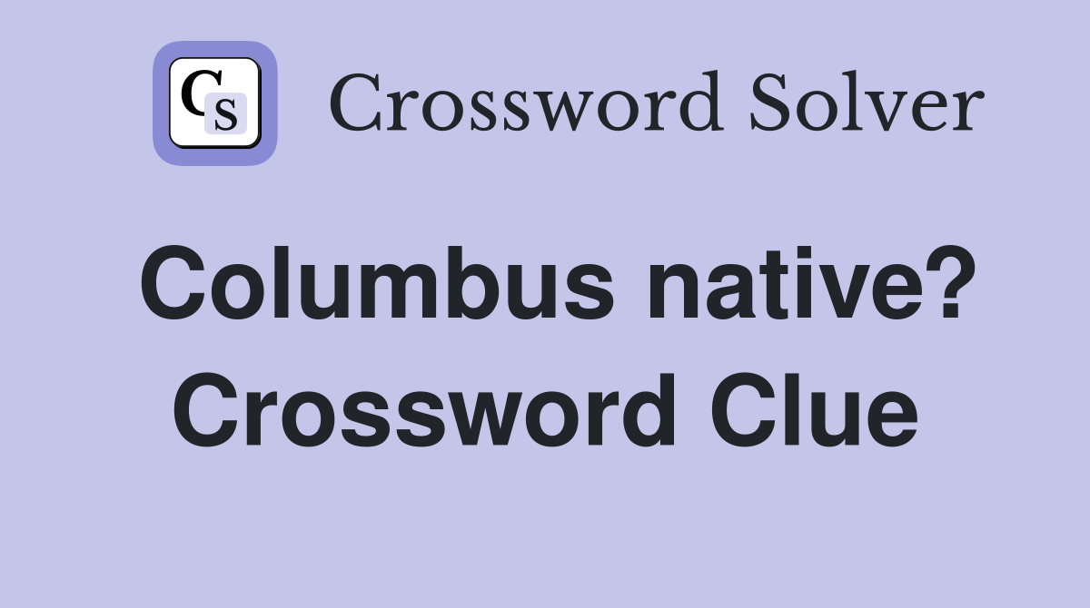 Columbus native? Crossword Clue