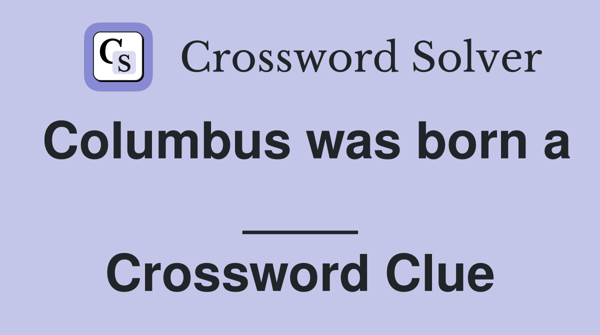 Columbus was born a ____ Crossword Clue