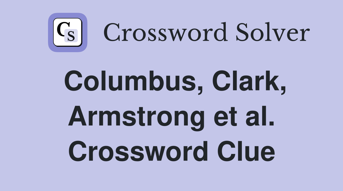 Columbus, Clark, Armstrong et al. Crossword Clue