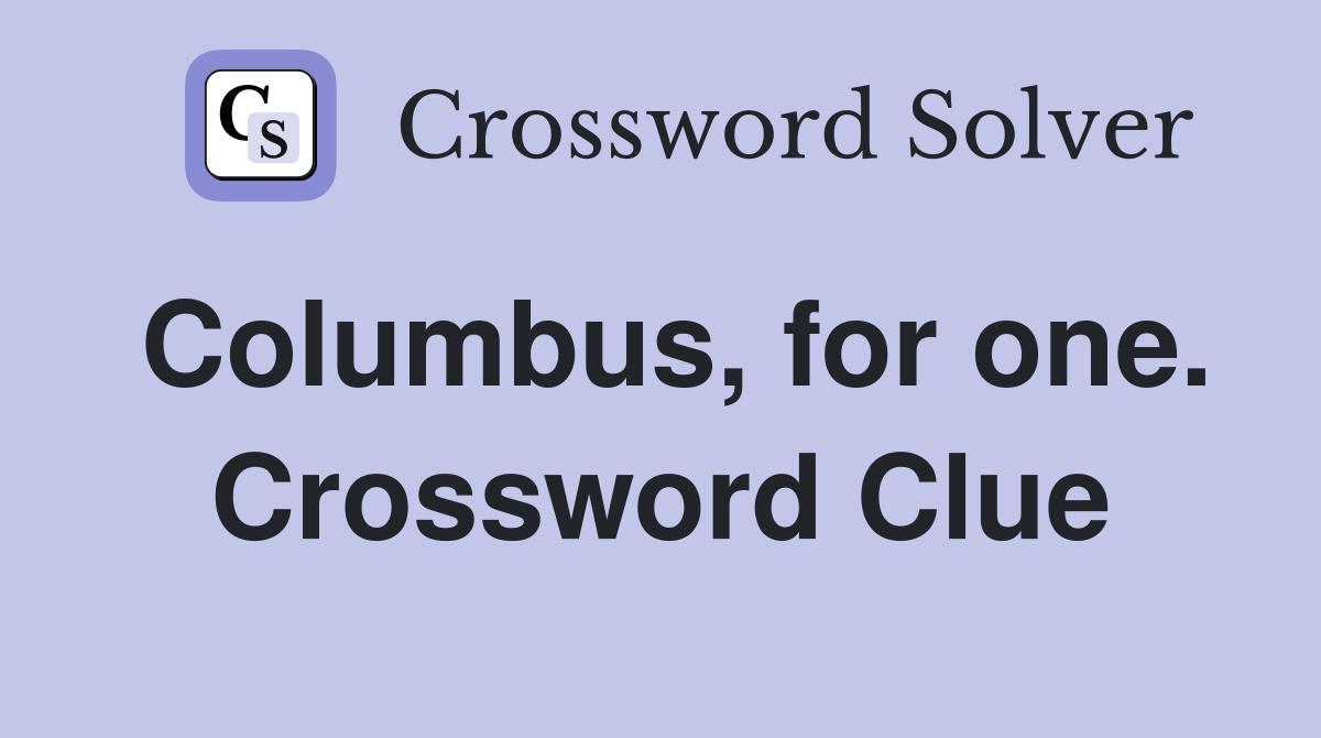 Columbus, for one. Crossword Clue