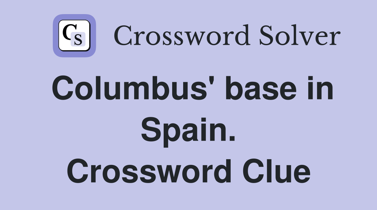 Columbus' base in Spain. Crossword Clue