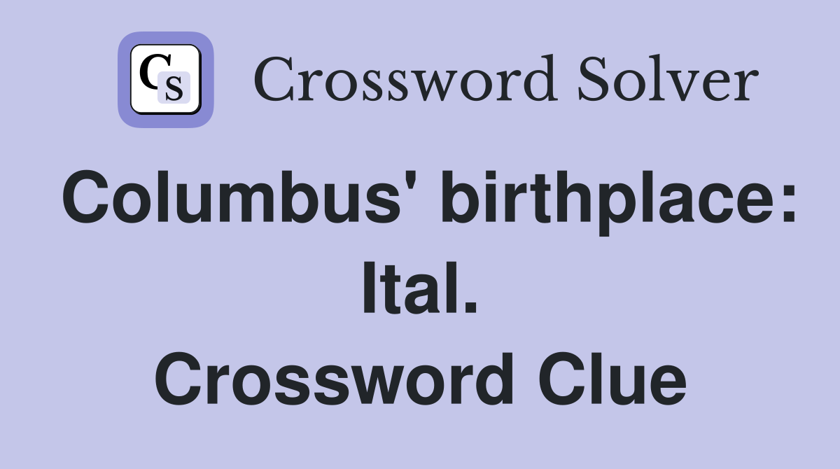 Columbus' birthplace: Ital. Crossword Clue