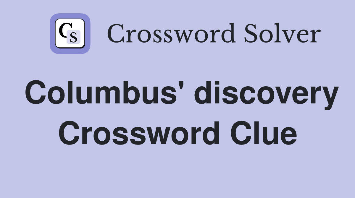 Columbus' discovery Crossword Clue