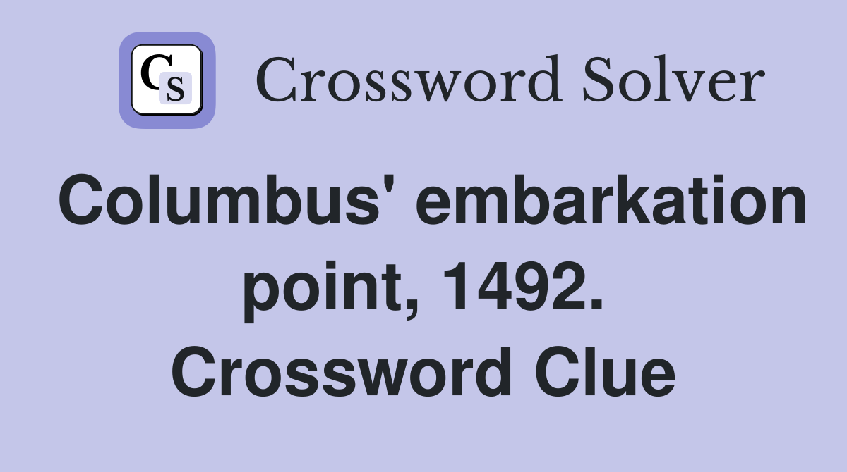 Columbus' embarkation point, 1492. Crossword Clue