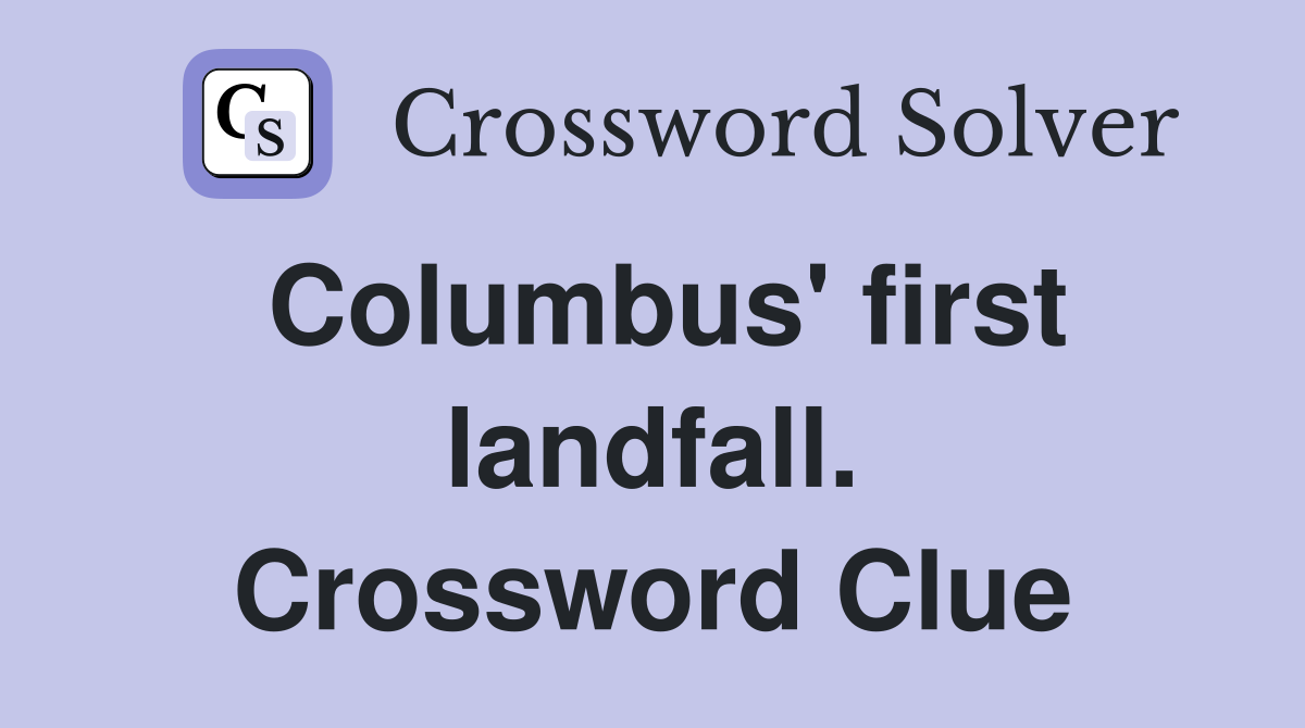 Columbus' first landfall. Crossword Clue