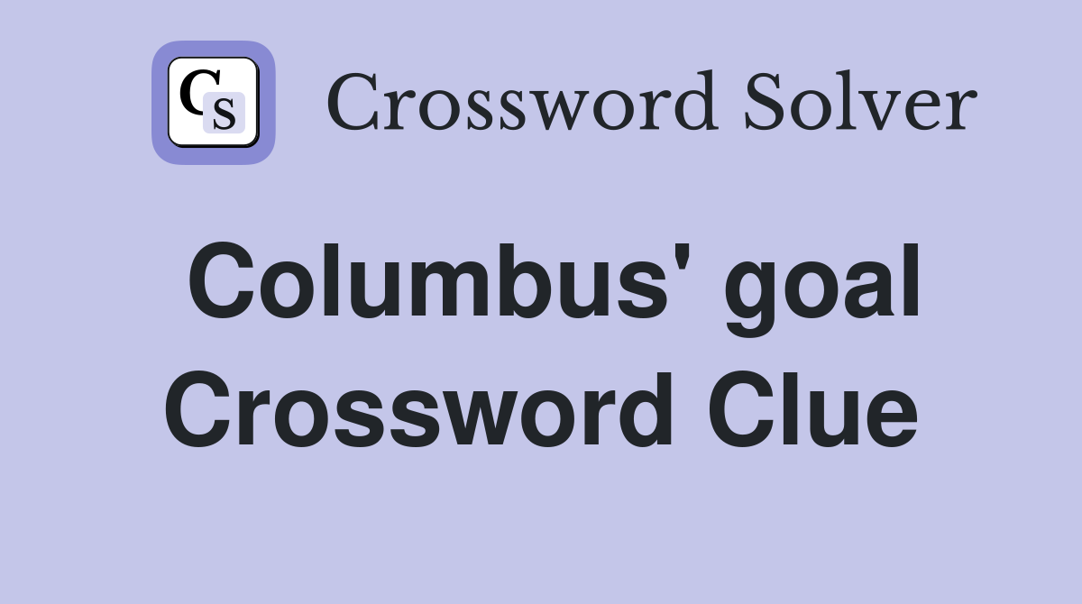Columbus' goal Crossword Clue