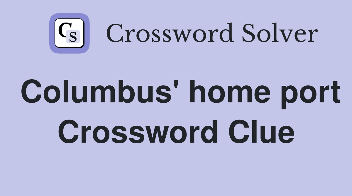 Columbus' home port Crossword Clue