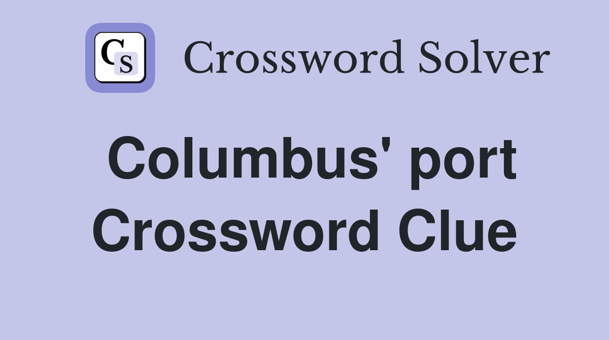 Columbus' port Crossword Clue