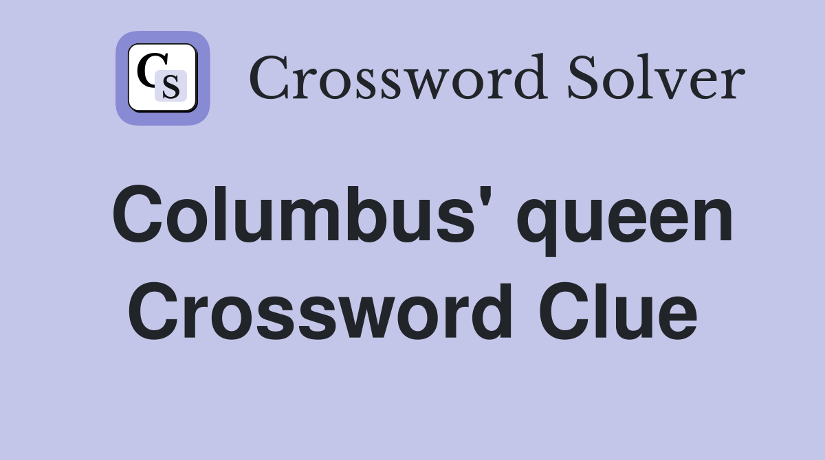 Columbus' queen Crossword Clue