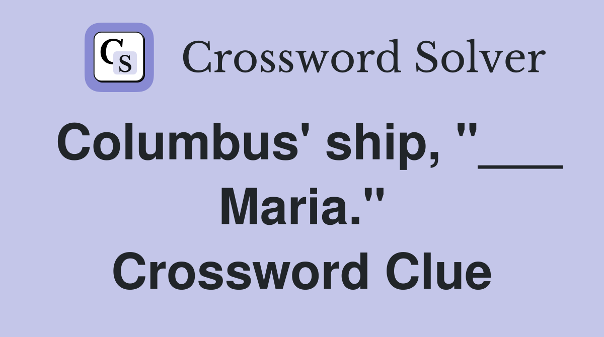 Columbus' ship, "___ Maria." Crossword Clue