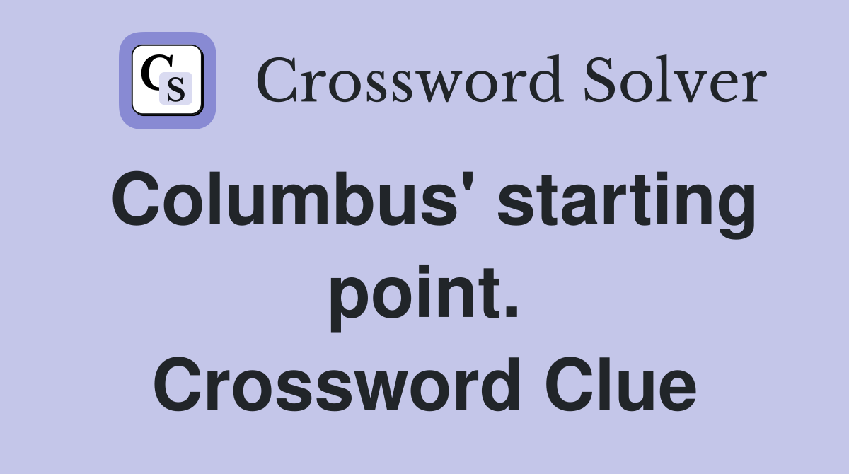 Columbus' starting point. Crossword Clue