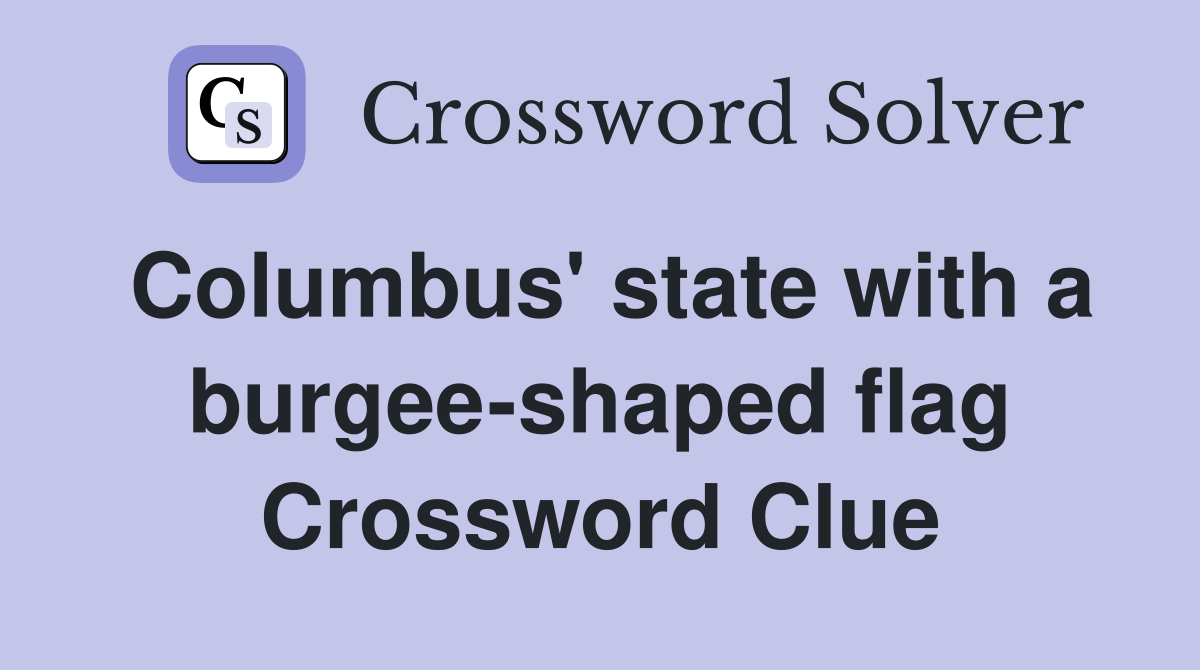 Columbus' state with a burgee-shaped flag Crossword Clue