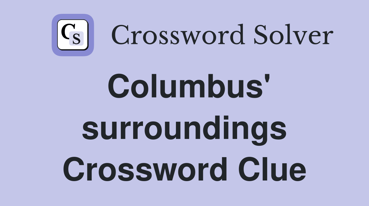 Columbus' surroundings Crossword Clue