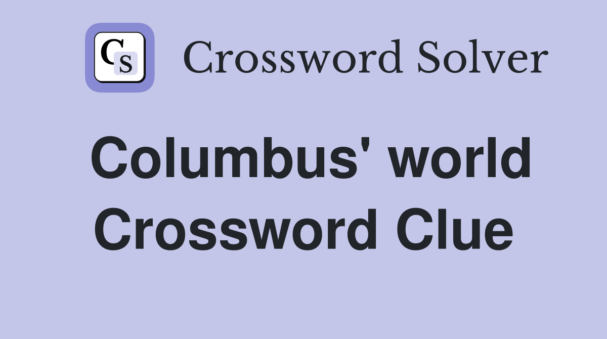 Columbus' world Crossword Clue