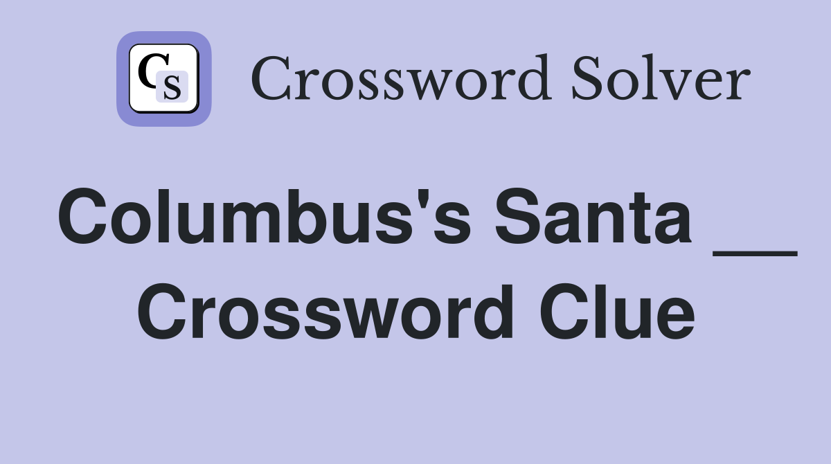 Columbus's Santa __ Crossword Clue